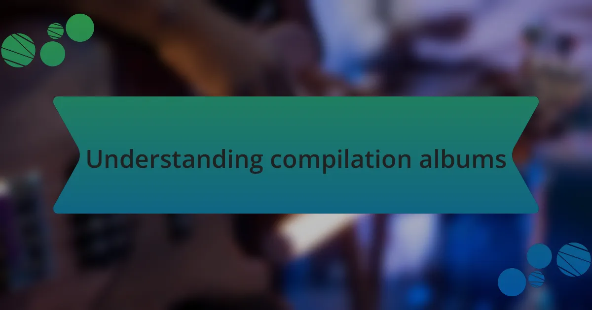 Understanding compilation albums