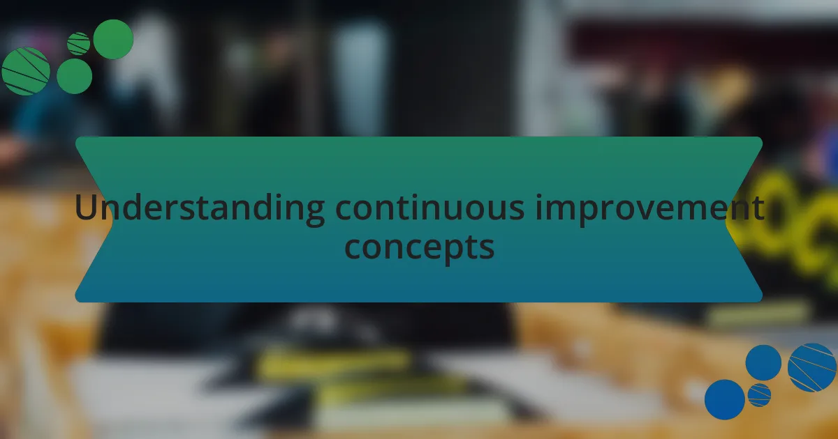 Understanding continuous improvement concepts
