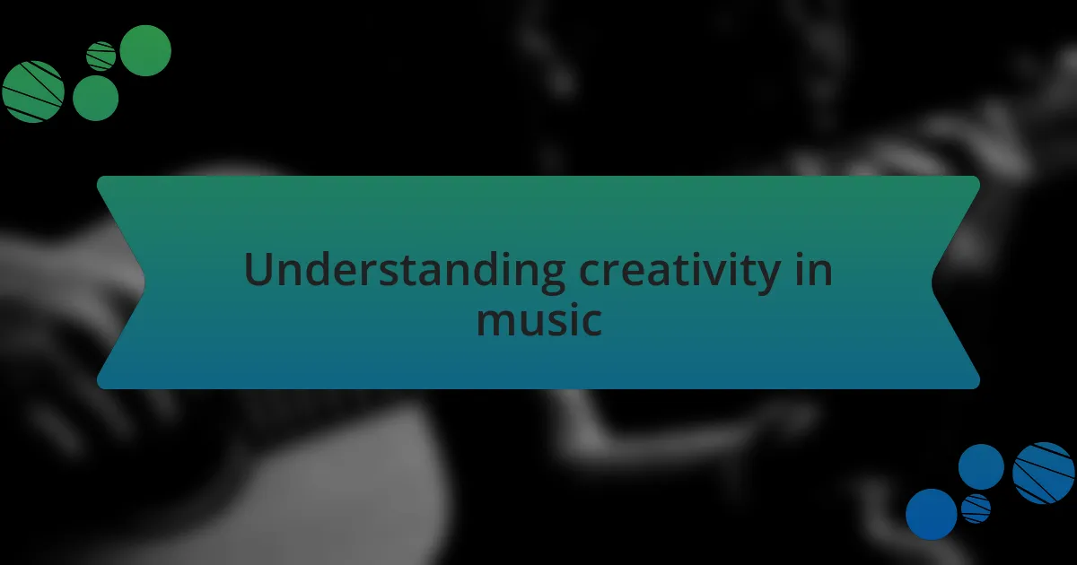 Understanding creativity in music