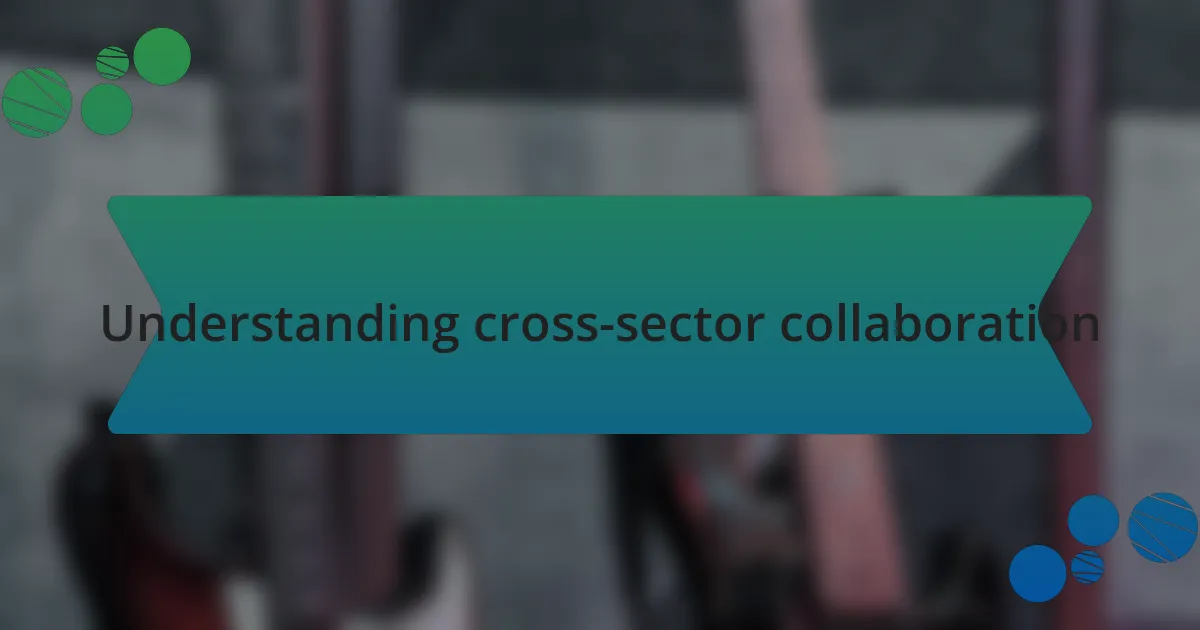 Understanding cross-sector collaboration