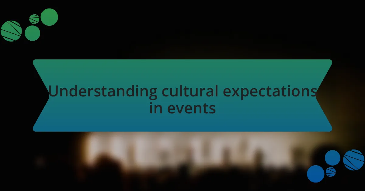 Understanding cultural expectations in events