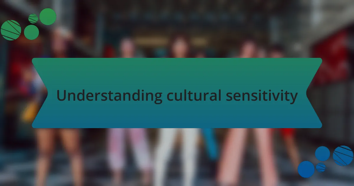 Understanding cultural sensitivity