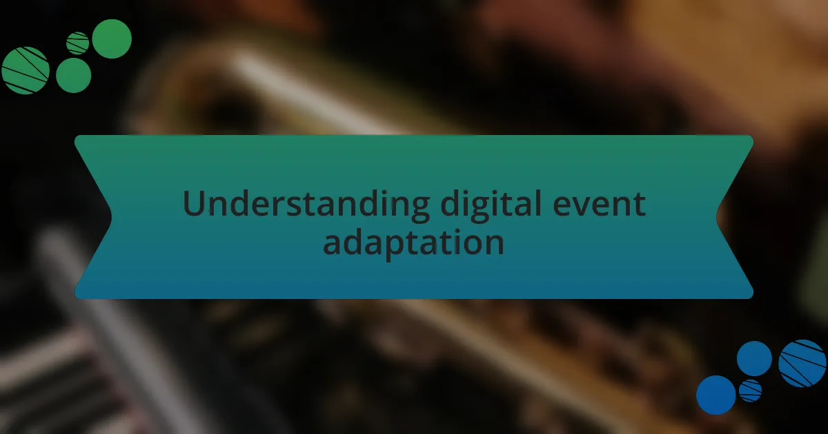 Understanding digital event adaptation