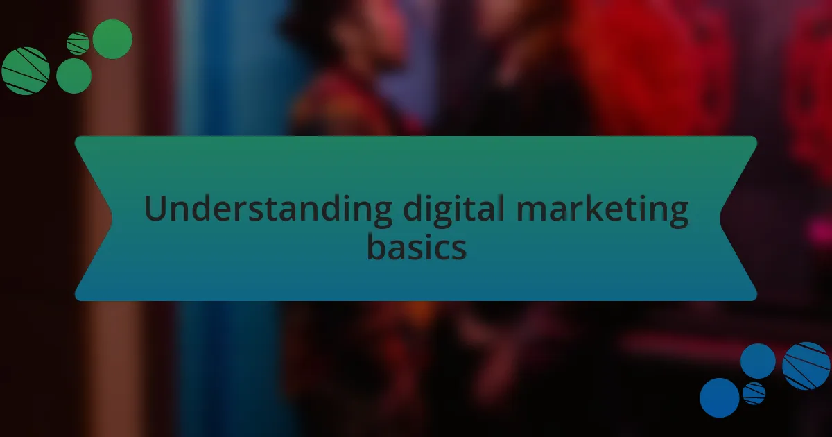Understanding digital marketing basics