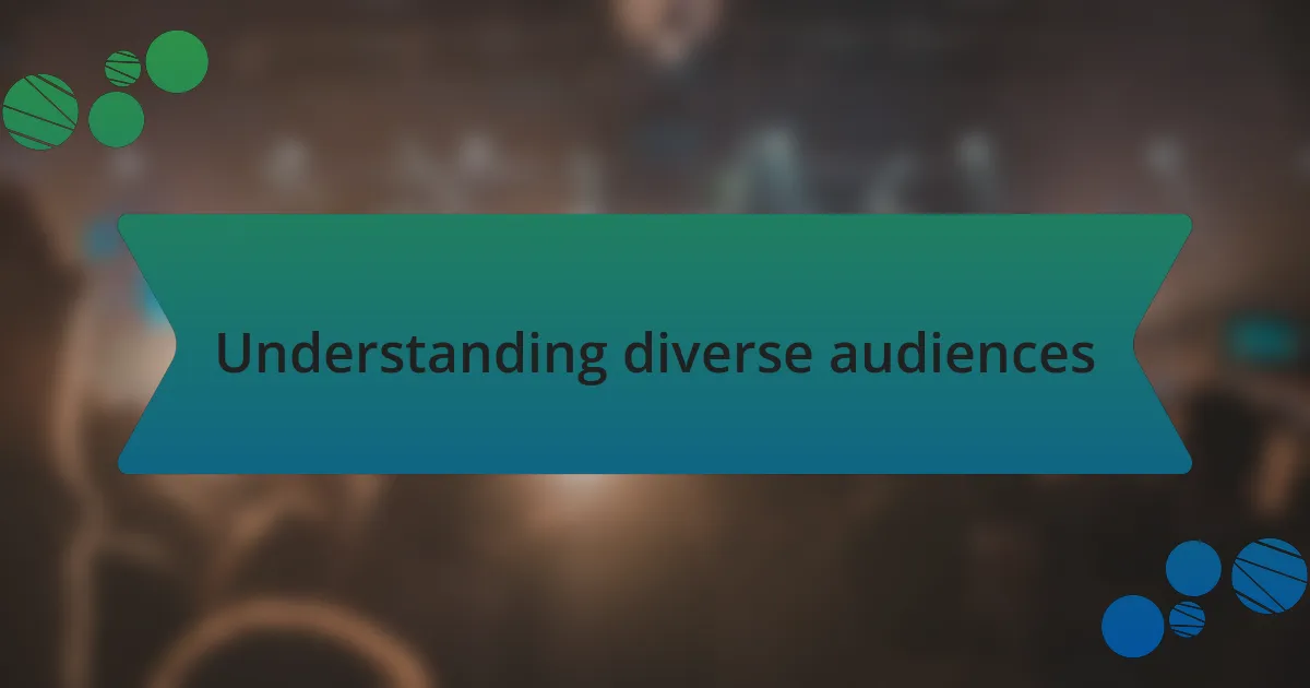 Understanding diverse audiences