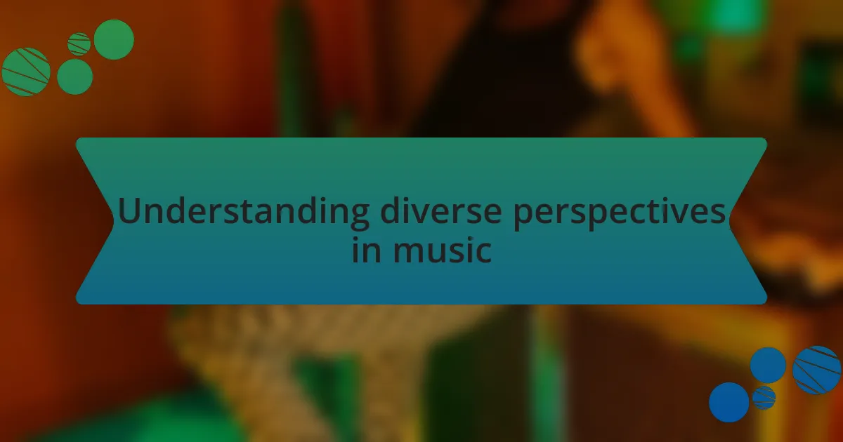 Understanding diverse perspectives in music