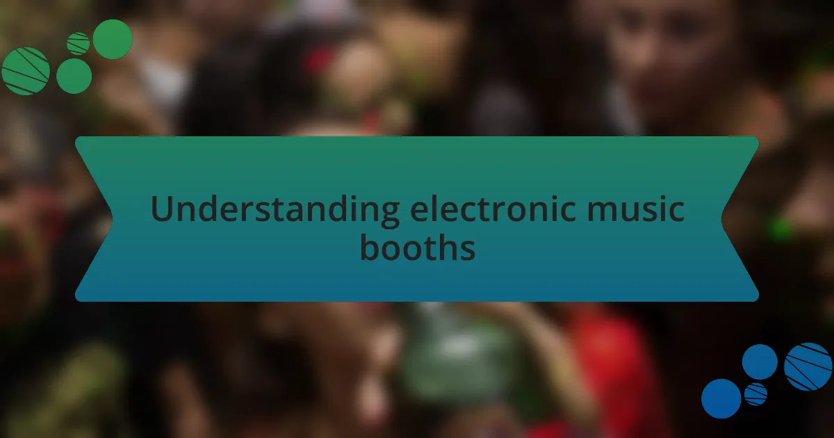 Understanding electronic music booths