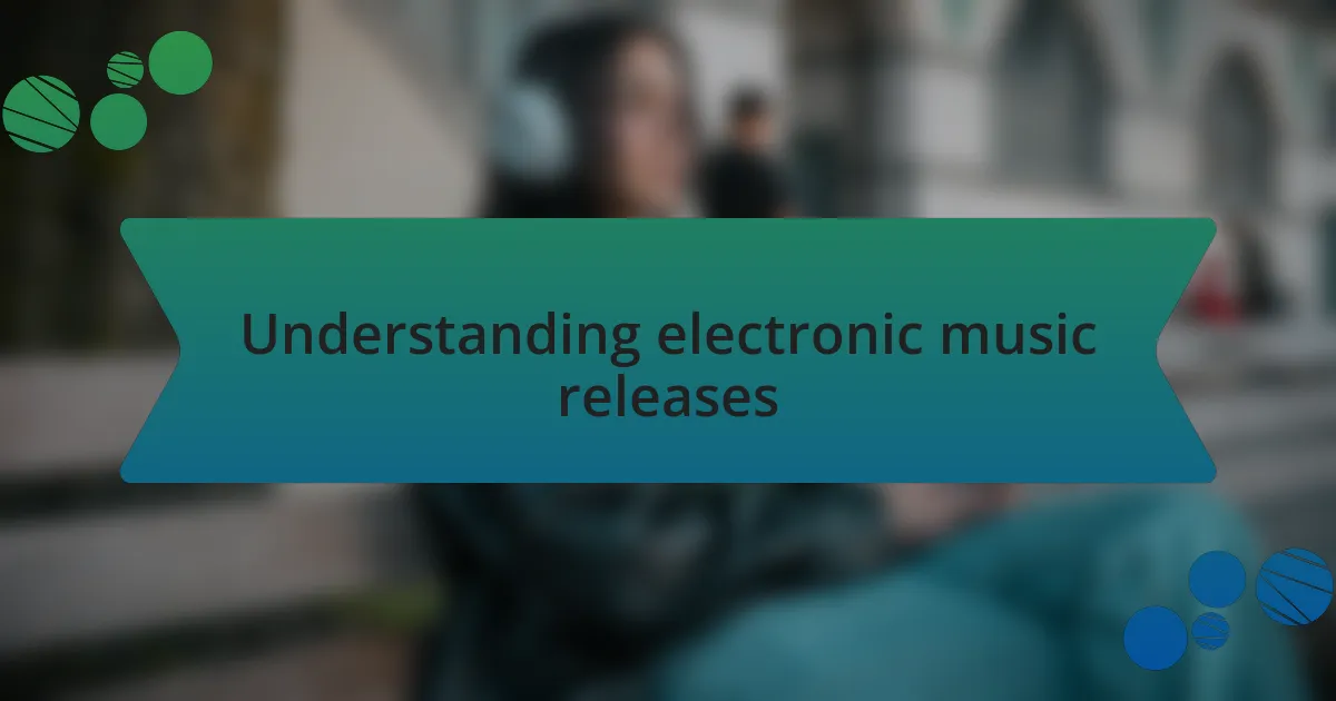 Understanding electronic music releases