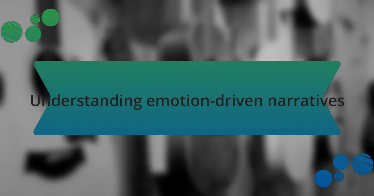 Understanding emotion-driven narratives