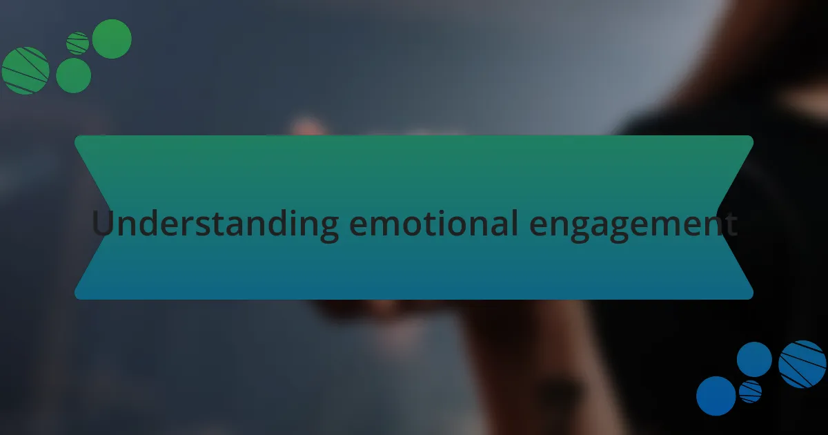 Understanding emotional engagement