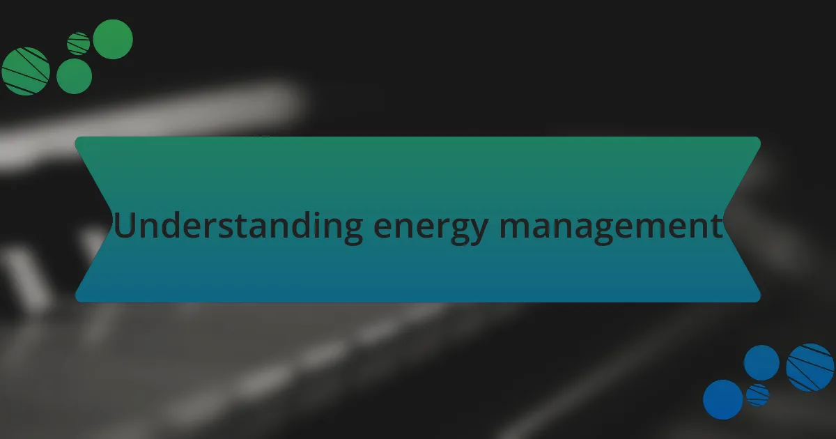 Understanding energy management