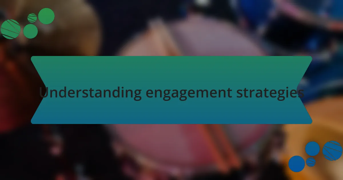 Understanding engagement strategies