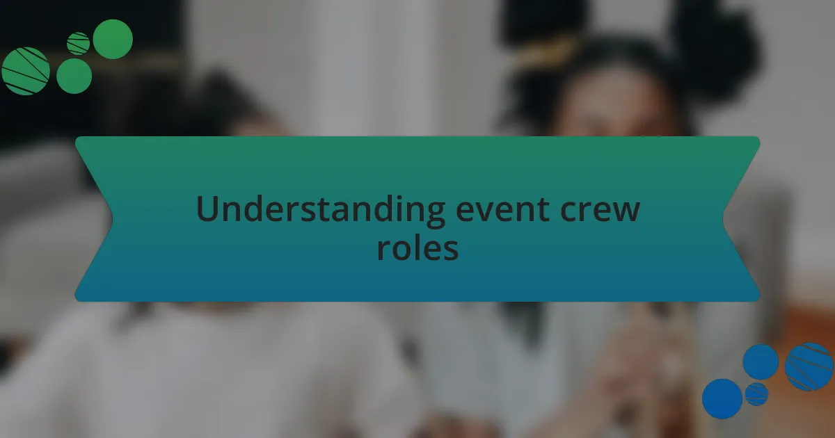 Understanding event crew roles