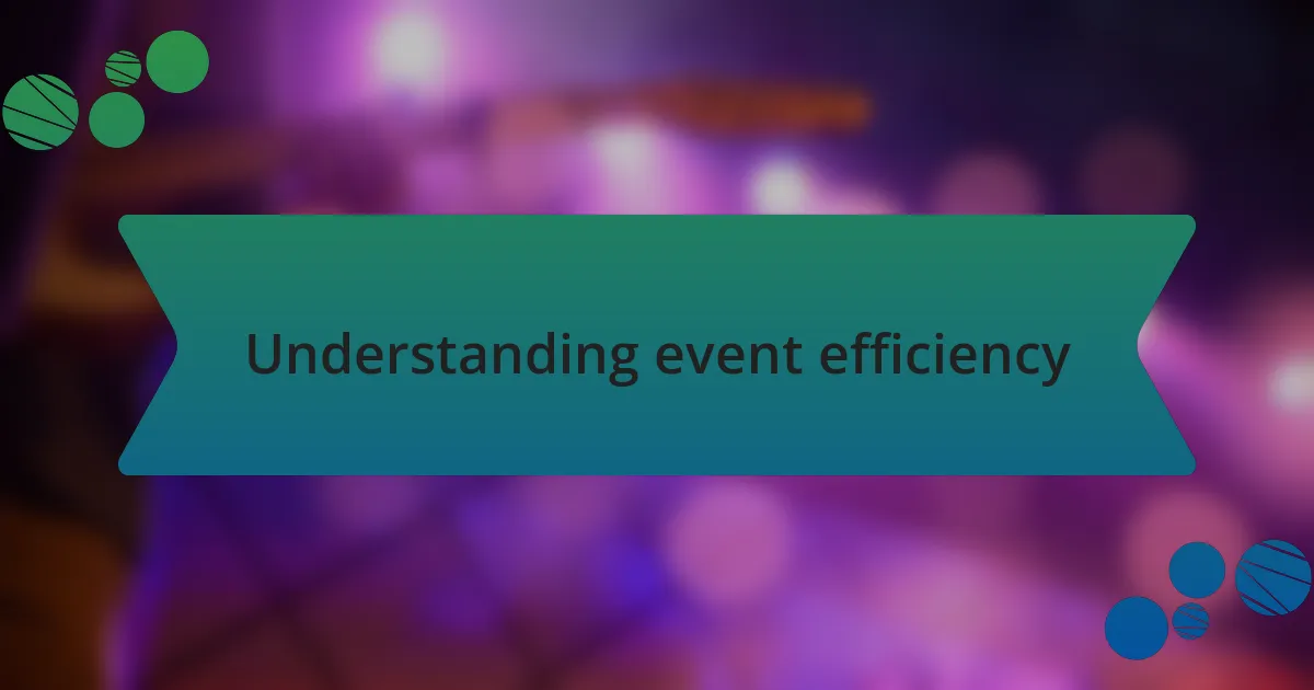 Understanding event efficiency