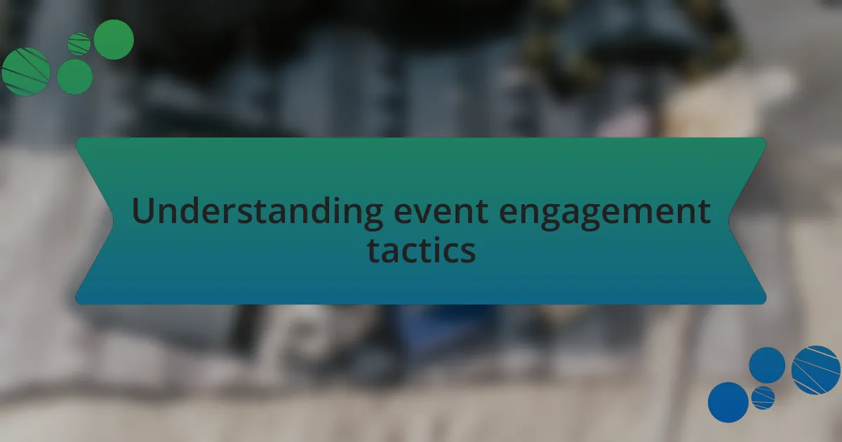 Understanding event engagement tactics