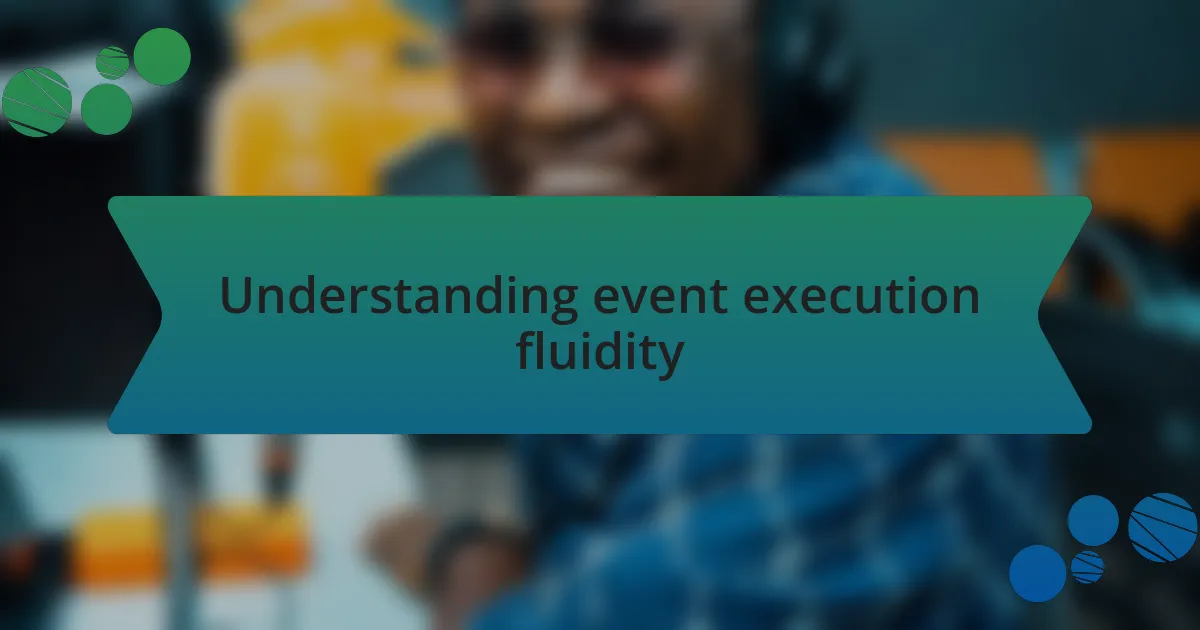 Understanding event execution fluidity