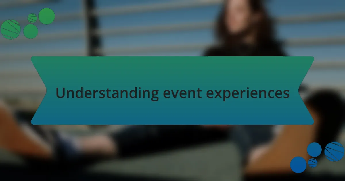 Understanding event experiences