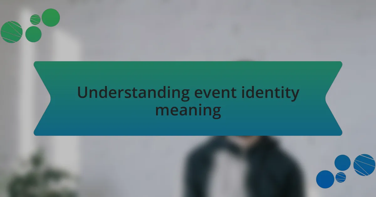 Understanding event identity meaning