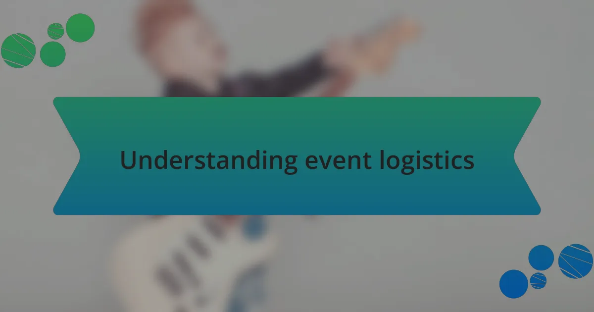Understanding event logistics