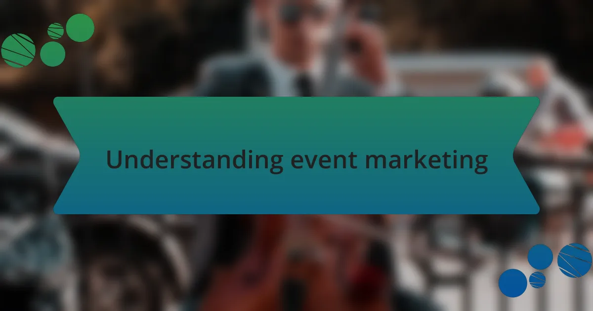 Understanding event marketing