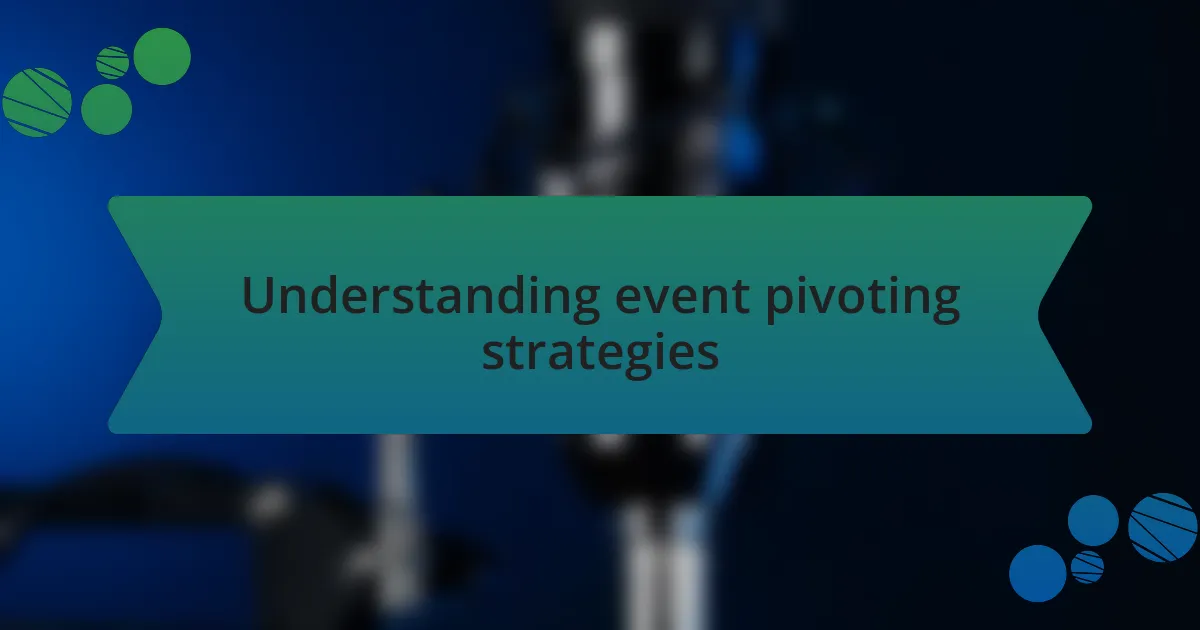 Understanding event pivoting strategies