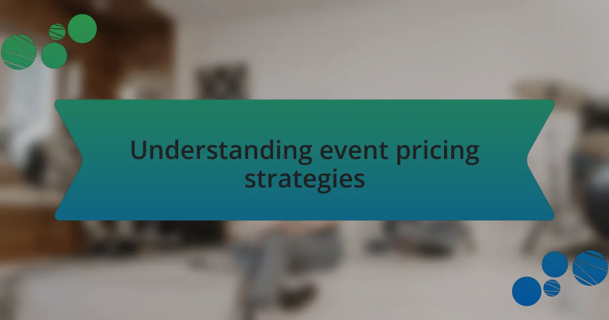 Understanding event pricing strategies