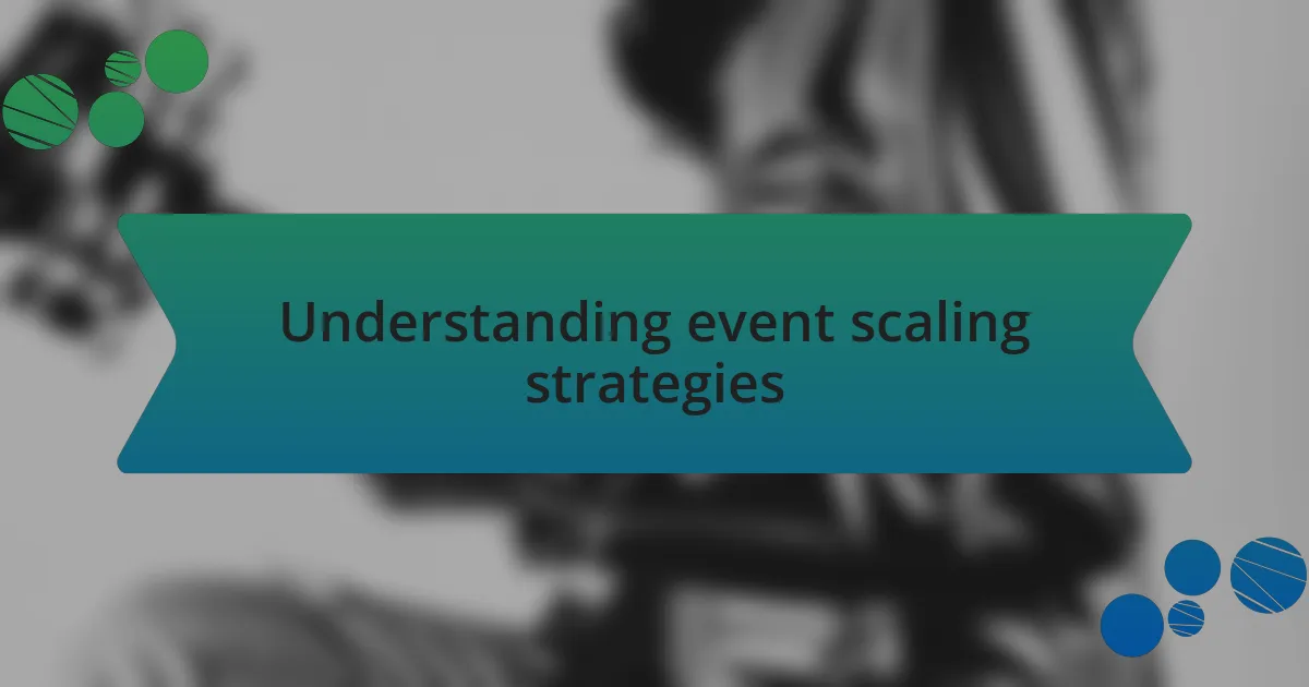 Understanding event scaling strategies