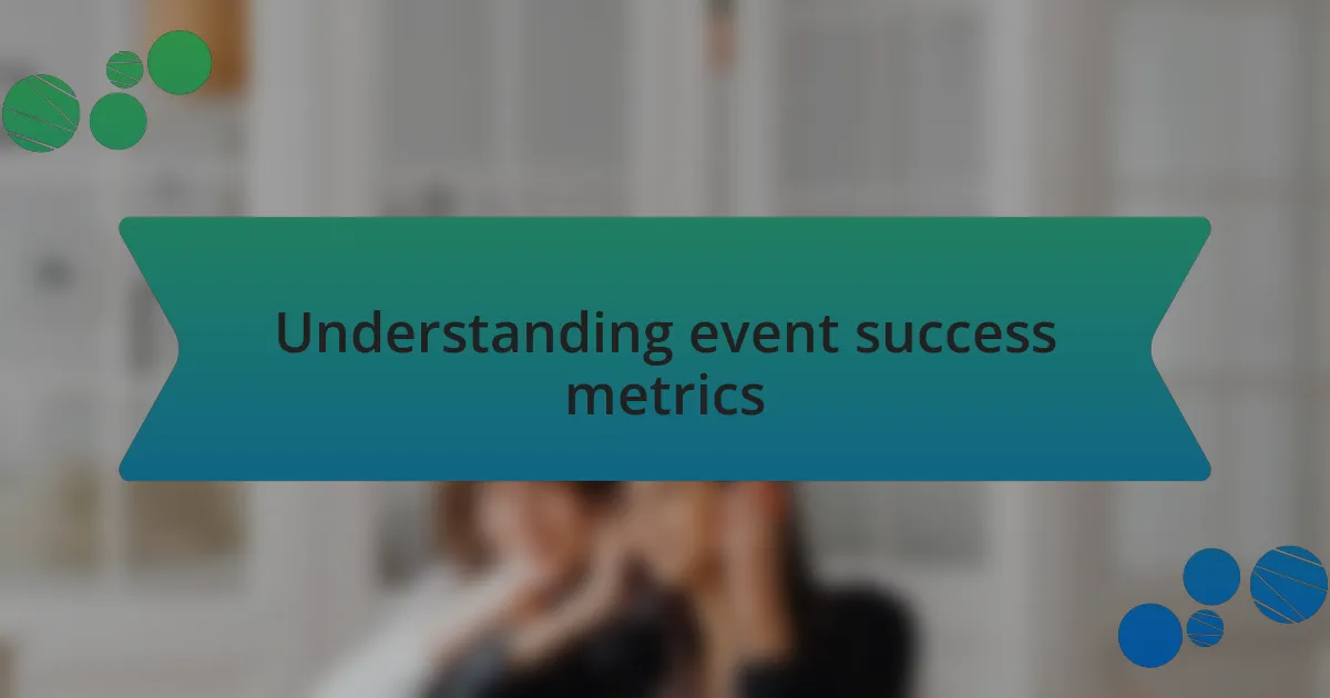 Understanding event success metrics