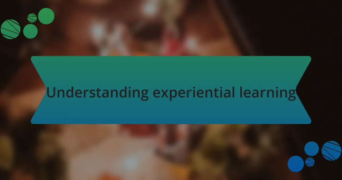 Understanding experiential learning