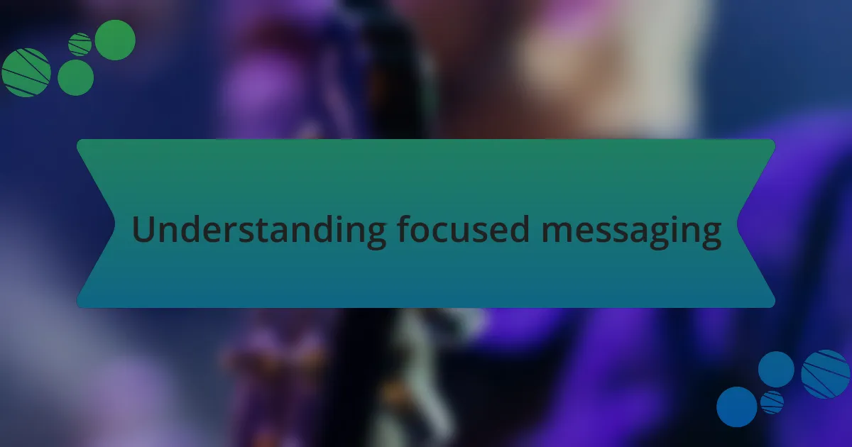 Understanding focused messaging
