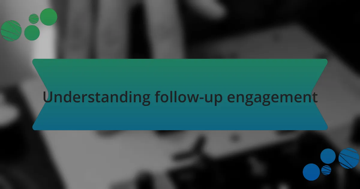 Understanding follow-up engagement
