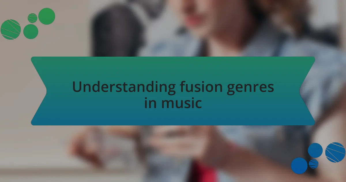 Understanding fusion genres in music
