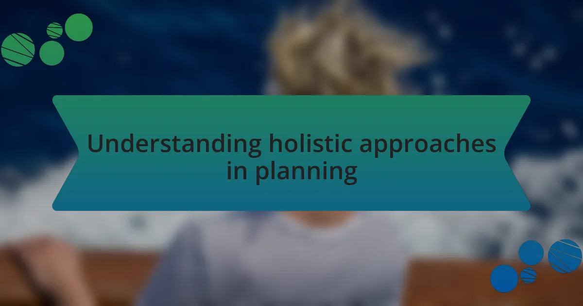 Understanding holistic approaches in planning