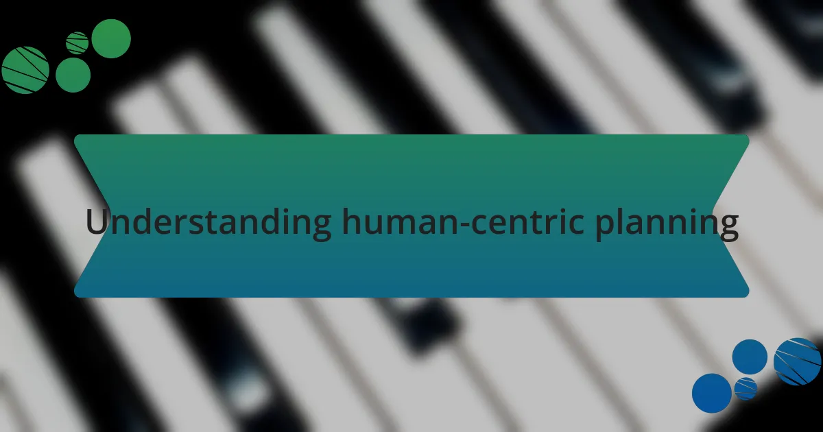 Understanding human-centric planning