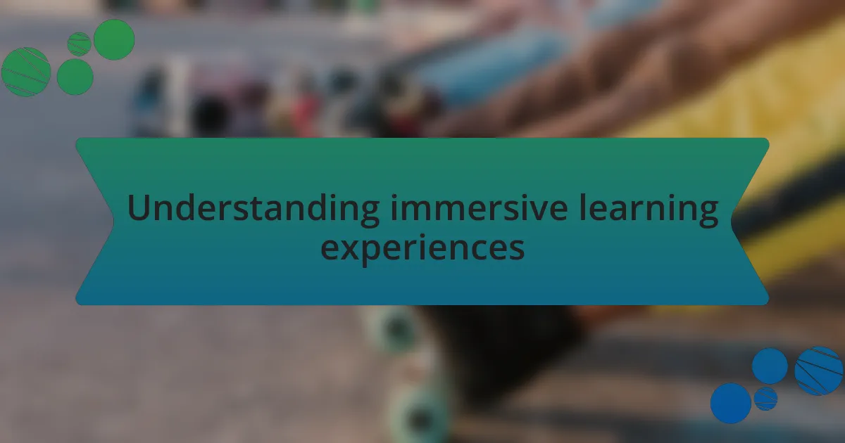 Understanding immersive learning experiences