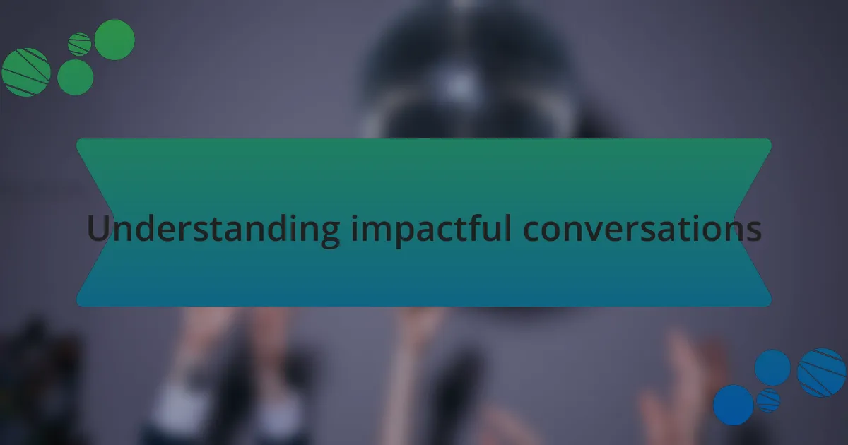 Understanding impactful conversations
