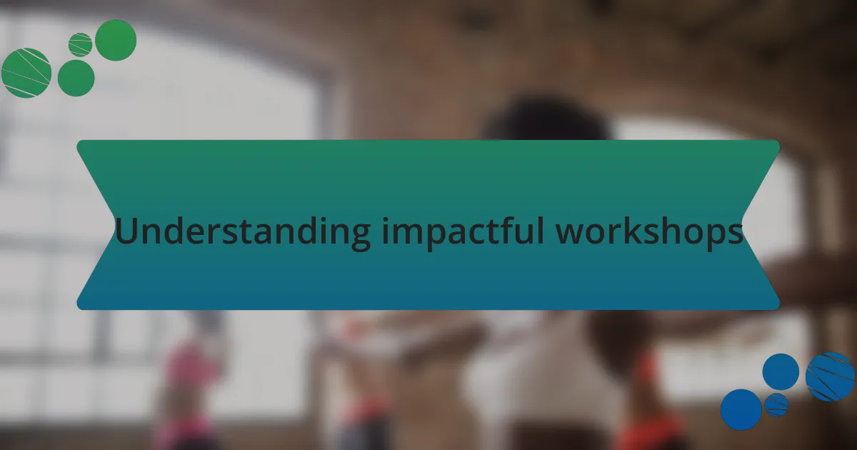 Understanding impactful workshops