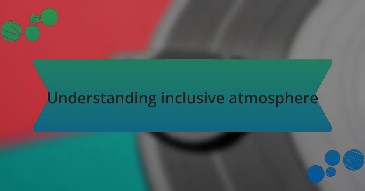 Understanding inclusive atmosphere