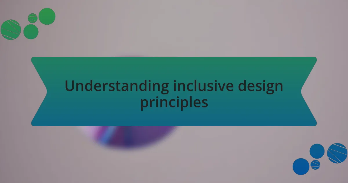Understanding inclusive design principles