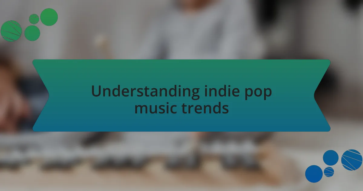 Understanding indie pop music trends