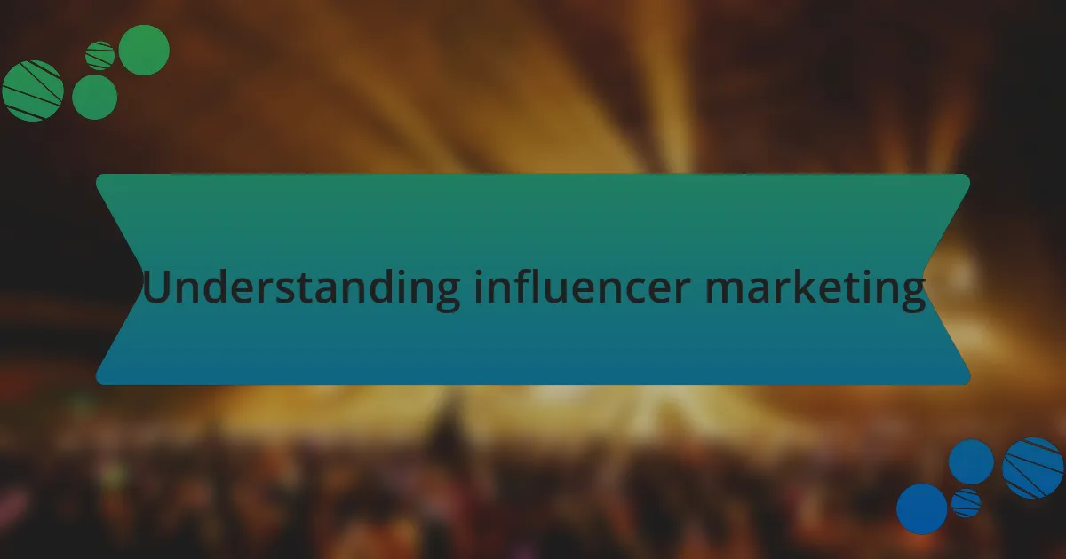 Understanding influencer marketing
