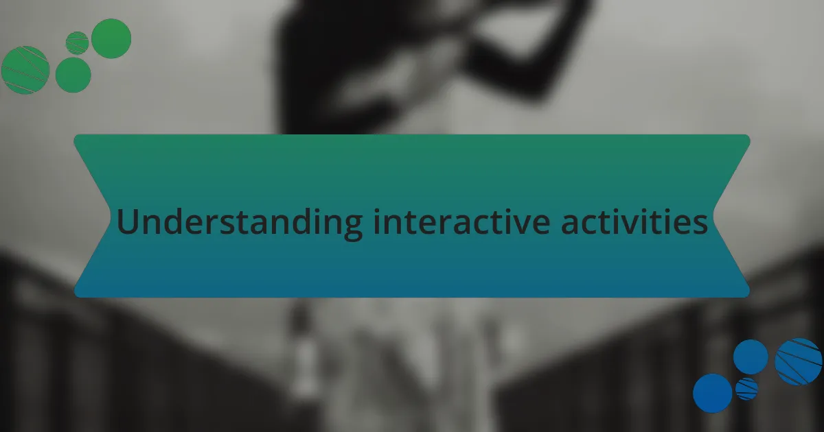 Understanding interactive activities