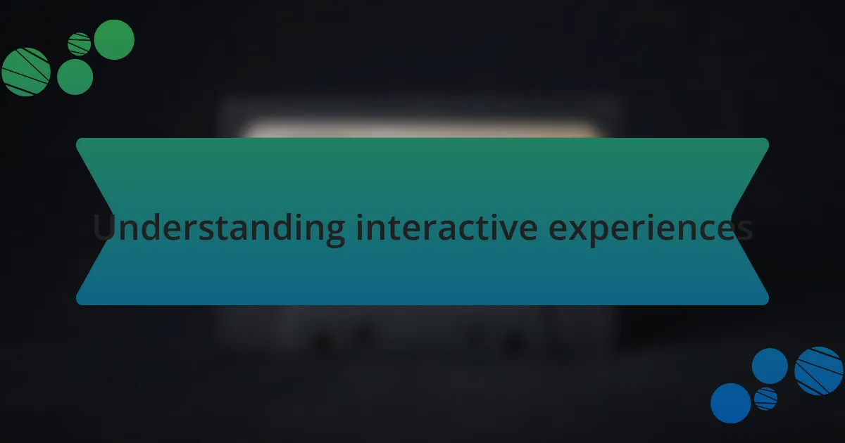 Understanding interactive experiences