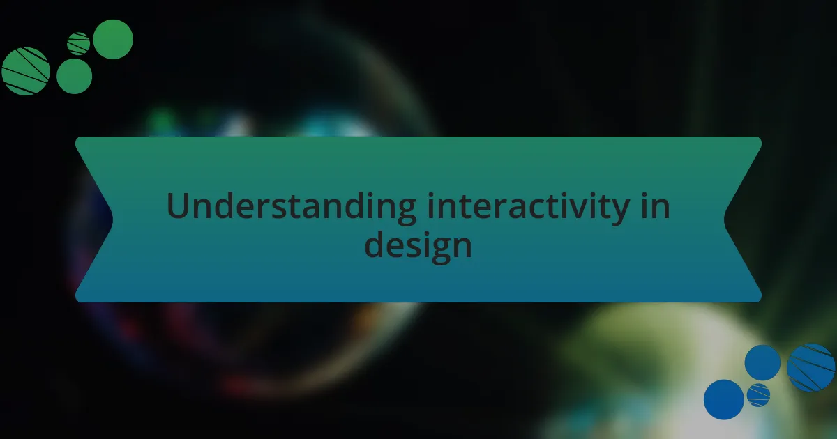 Understanding interactivity in design