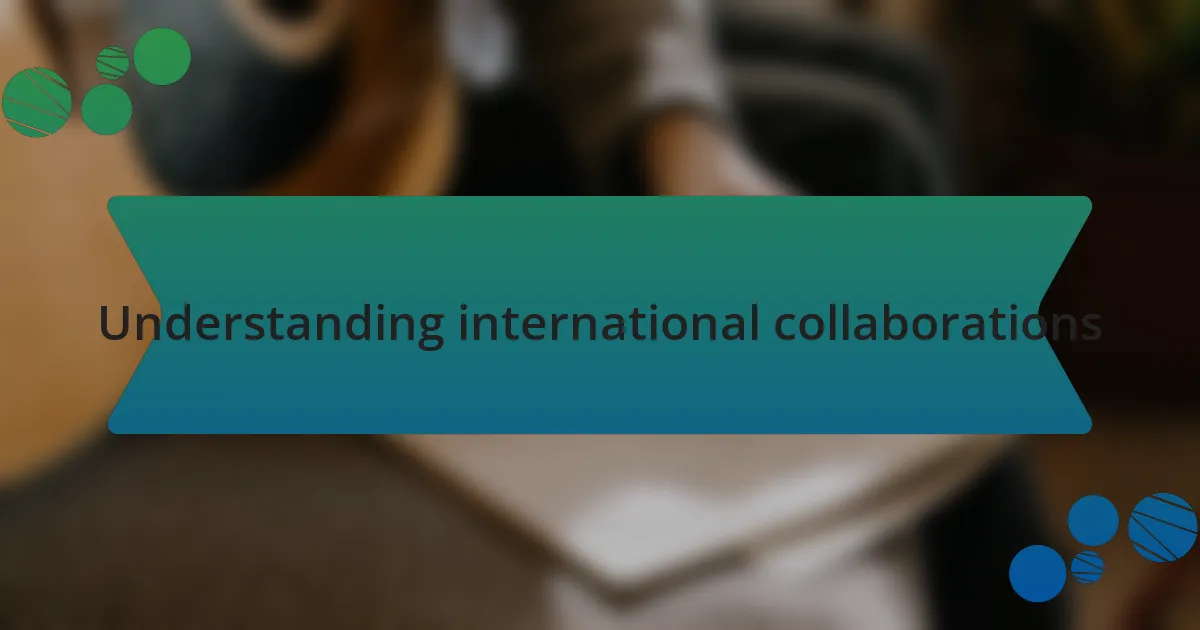 Understanding international collaborations