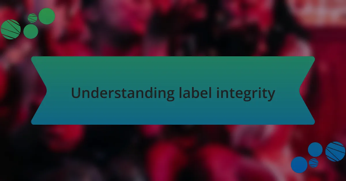 Understanding label integrity