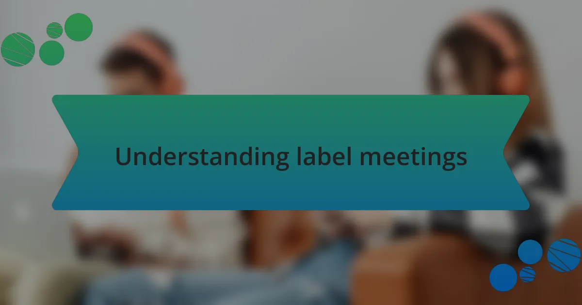 Understanding label meetings
