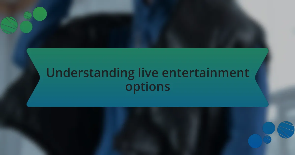 Understanding live entertainment options