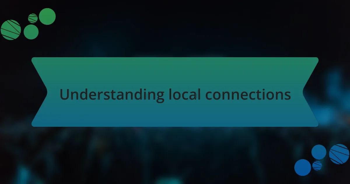 Understanding local connections