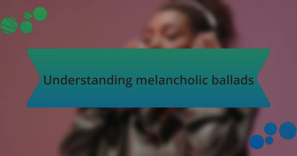 Understanding melancholic ballads